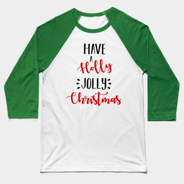 Have A Holly Jolly Christmas Baseball T-Shirt by charlescheshire
